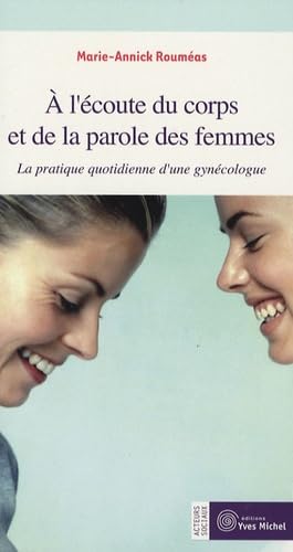 A l'écoute du corps et de la parole des femmes: La pratique quotidienne d'une gynécologue 9782913492424