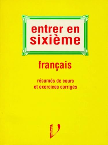 Entrer en sixième. Français, résumés de cours et exercices corrigés 9782711766536