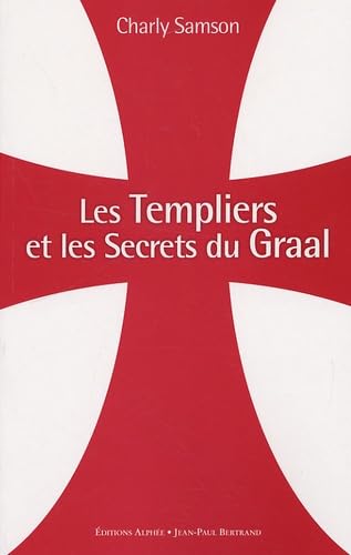 Les Templiers et les secrets du Graal 9782753804654