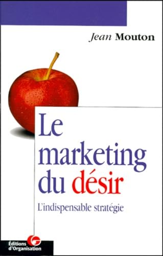 Le marketing du désir : l'indispensable stratégie 9782708123618