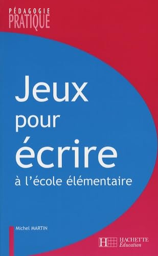 Jeux pour écrire: Ateliers d'écriture à l'école 9782011710123