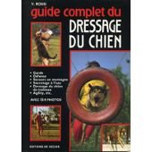 Guide Complet du Dressage du Chien 9782732816357