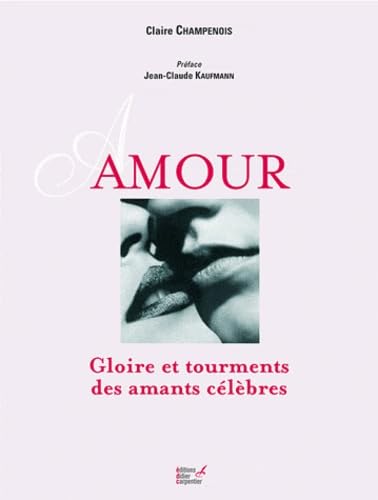 Amour: Gloire et tourments des amants célèbres 9782841677399