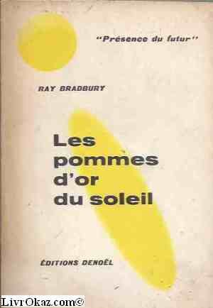 Ray Bradbury. Les Pommes d'or du soleil : 'the Golden apples of the sun', traduit de l'américain par Richard Negrou 