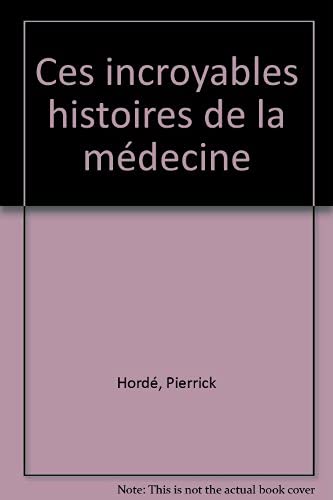 Ces extraordinaires histoires de la médecine 9782840850038