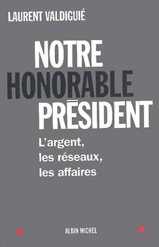 Notre honorable président : L'argent, les réseaux, les affaires de Jacques Chirac 9782226127556