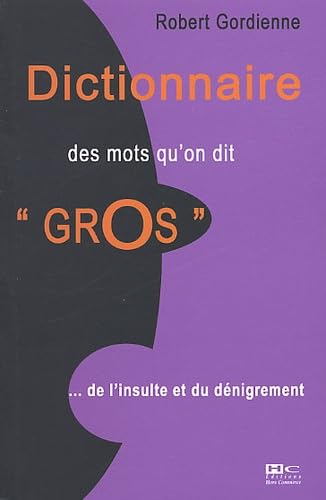 Dictionnaire Des Mots Qu'On Dit "Gros"... De L'Insulte Au Denigrement 9782910599546