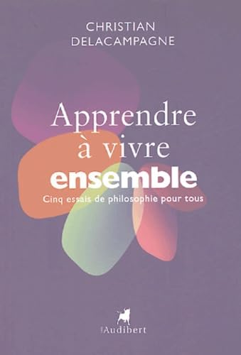 Apprendre à vivre ensemble: 5 essais de philosophie pour tous 9782847490435