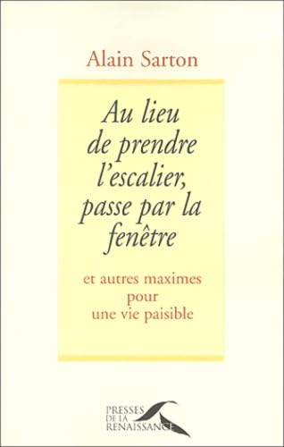 Au Lieu De Prendre L'Escalier, Passe Par La Fenetre. Et Autres Maximes Pour Une Vie Paisible 9782856168134
