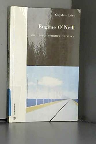 Eugène O'Neill ou l'inconvenance de vivre 9782717826203