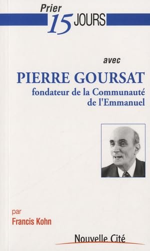 Prier 15 jours avec Pierre Goursat: fondateur de la Communauté de l'Emmanuel 9782853136556
