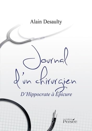 JOURNAL D UN CHIRURGIEN - D HIPPOCRATE A EPICURE… 9782823101898