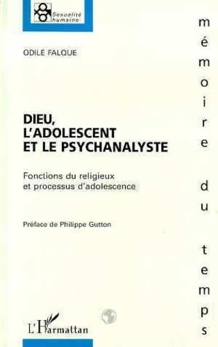 Dieu, l'adolescent et le psychanalyste: Fonctions du religieux et processus d'adolescence 9782738463395
