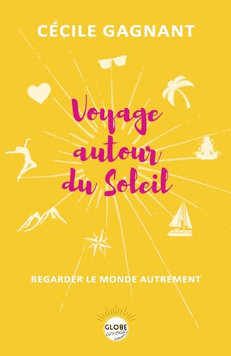 VOYAGE AUTOUR DU SOLEIL: REGARDER LE MONDE AUTREMENT 9782958460327