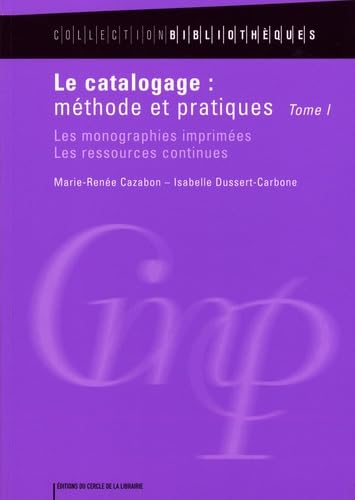 Le catalogage : méthode et pratiques: Tome 1, Les monographies imprimées, les ressources continues 9782765409359