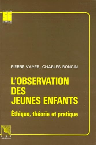L'Observation Des Jeunes Enfants. Ethique, Theorie Et Pratique 9782710108269