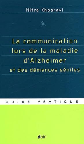 La communication lors de la maladie d'Alzheimer et des démences séniles: Guide pratique 9782704011315