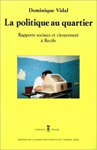 La politique au quartier : Rapport sociaux et citoyenneté à Recife 9782735107742