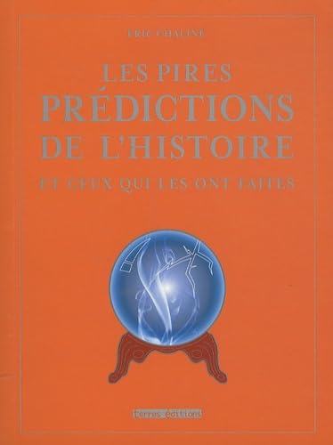 Les pires prédictions de l'histoire: Et ceux qui les ont faites 9782355301469