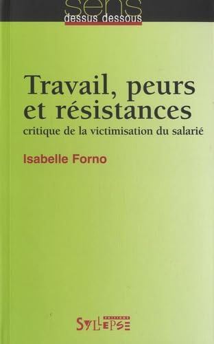 travail, peurs et resistances: CRITIQUE DE LA VICTIMISATION DU SALARIÉ (0) 9782849503362