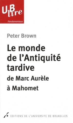 Le monde de l'Antiquité tardive: De Marc Aurèle à Mahomet 9782800416267