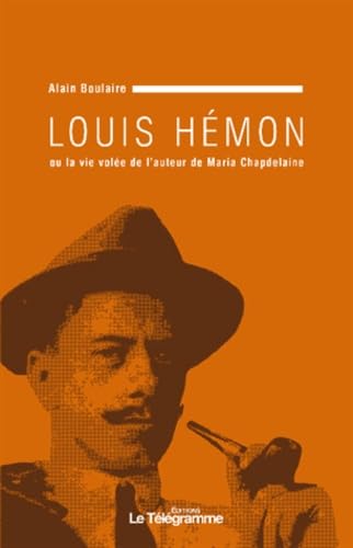 Louis Hémon ou la vie volée de l'auteur de Maria Chapdelaine 9782848332963