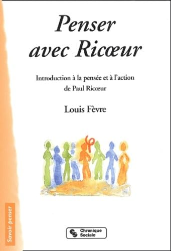 Penser avec Ricoeur : Indroduction à la pensée et à l'action de Paul Ricoeur 9782850084775