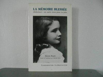 La memoire blessee. Alzheimer: un autre nom pour la folie 9782737700330