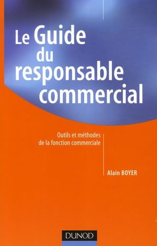 Le Guide du responsable commercial: Outils et méthodes de la fonction commerciale 9782100492336