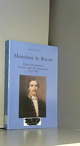 Monsieur le Baron: Eugène Eschassériaux, éminence grise du bonapartisme 1823-1906 9782907967877