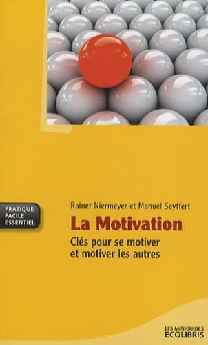 La Motivation: Clés pour se motiver et motiver les autres 9782875150394