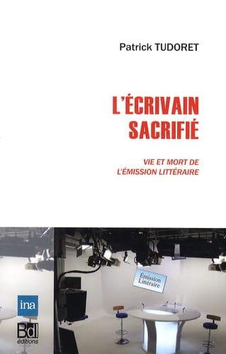 L'écrivain sacrifié: Vie et mort de l'émission littéraire 9782356870230
