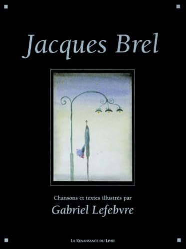 Jacques Brel : chansons, poèmes, textes illustrés 9782804605629