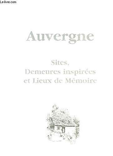 Auvergne. Sites, Demeures inspirées et Lieux de Mémoire. 