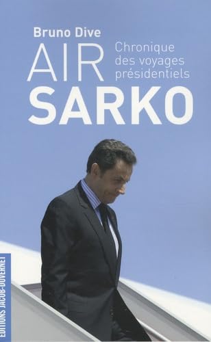 Air Sarko: Chronique des voyages présidentiels 9782847242034