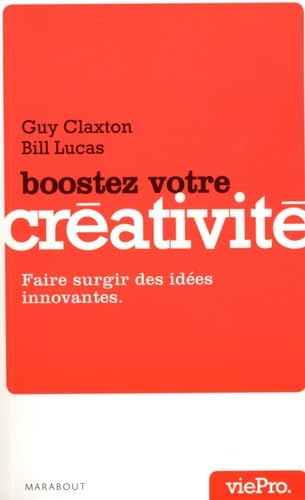 Boostez votre créativité: Faire surgir des idées innovantes 9782501060950