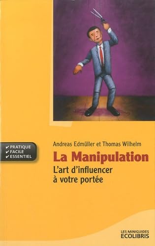 La Manipulation: L'art d'influencer à votre portée 9782875150738