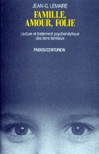 Famille, Amour, Folie. Lecture Et Traitement Psychanalytique Des Liens Familiaux 9782227005303