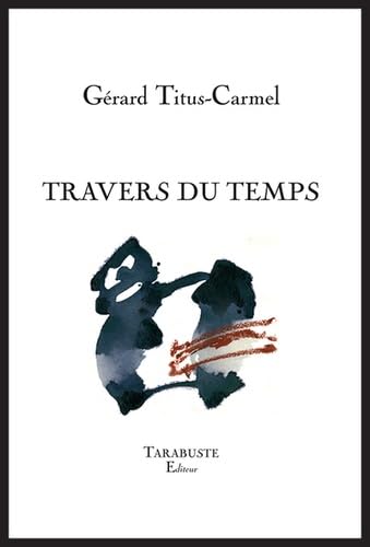 TRAVERS DU TEMPS - Gérard Titus-Carmel 9782845875869
