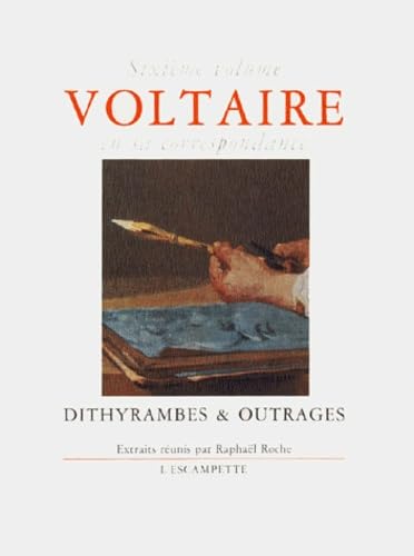 Voltaire en sa correspondance - Vol. 6 : Dithyrambes & outrages 9782909428659