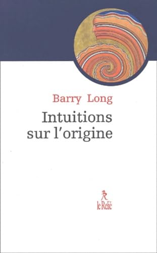 Intuition Sur L'Origine. Le Mythe Qui Vint A La Vie 9782909698465