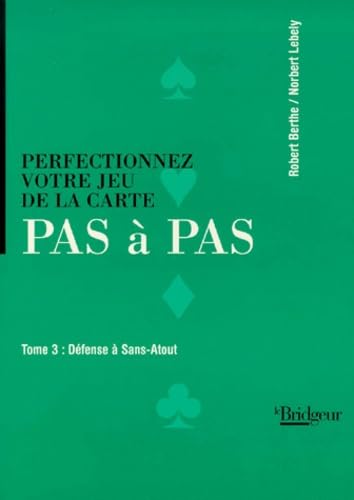 Perfectionnez votre jeu de la carte Pas à Pas, tome 3 : Défense à Sans-Atout 9782905660787