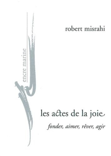 Les actes de la joie: Fonder, aimer, rêver, agir 9782350880297