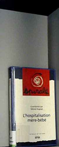 L'hospitalisation mère-bébé. Spirale numéro 10 9782865866519