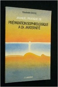 Manuel pratique de préparation sophrologique à la maternité ou sophro-pédagogie obstétricale et maternelle 9782224019938