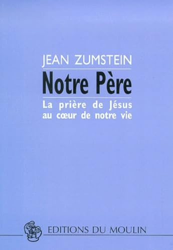 Notre Père : La Prière de Jésus au coeur de notre vie 9782884690065