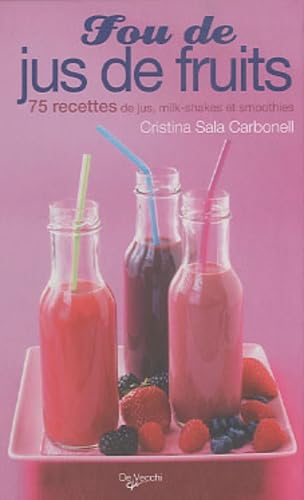 Fou de jus de fruits: 75 recettes de jus, milk-shakes et smoothies 9782732895178