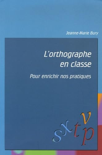 L'orthographe en classe: Pour enrichir nos pratiques 9782909680705
