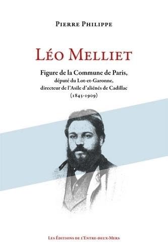 Léo Melliet - figure de la Commune de Paris, député du Lot-et-Garonne, directeur de l'Asile d'aliénés de Cadil: Figure de la Commune de Paris, député du Lot-et-Garonne 9782371570450
