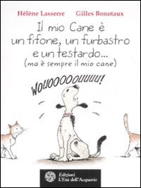 Il mio cane è un fifone, un furbastro e un testardo... (ma è sempre il mio cane) 9788871363592